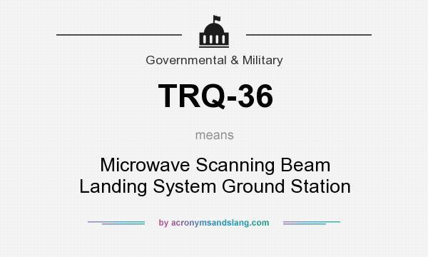 What does TRQ-36 mean? It stands for Microwave Scanning Beam Landing System Ground Station