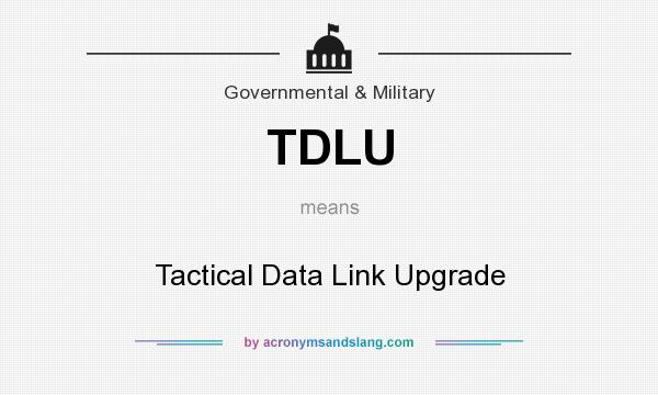 What does TDLU mean? It stands for Tactical Data Link Upgrade