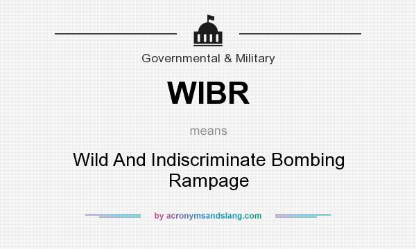 What does WIBR mean? It stands for Wild And Indiscriminate Bombing Rampage