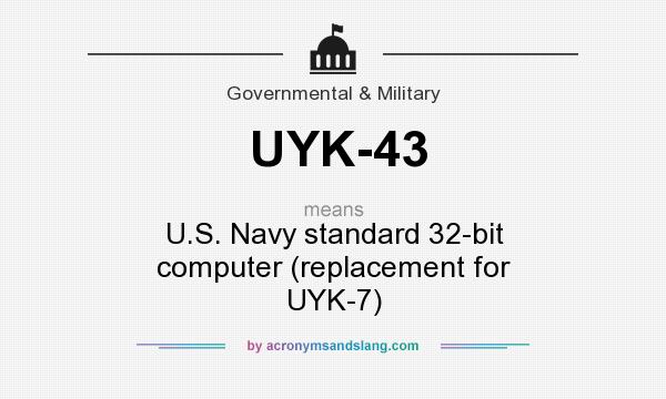 What does UYK-43 mean? It stands for U.S. Navy standard 32-bit computer (replacement for UYK-7)