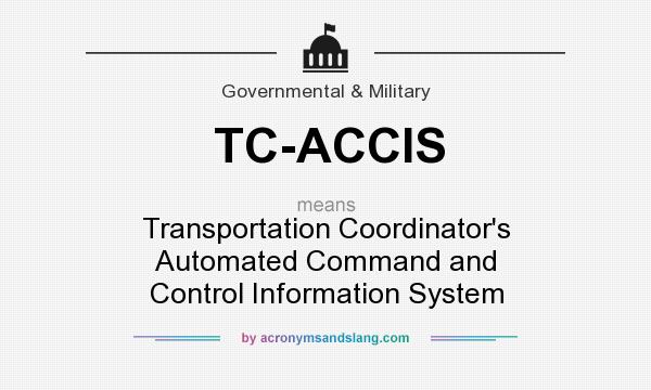 What does TC-ACCIS mean? It stands for Transportation Coordinator`s Automated Command and Control Information System