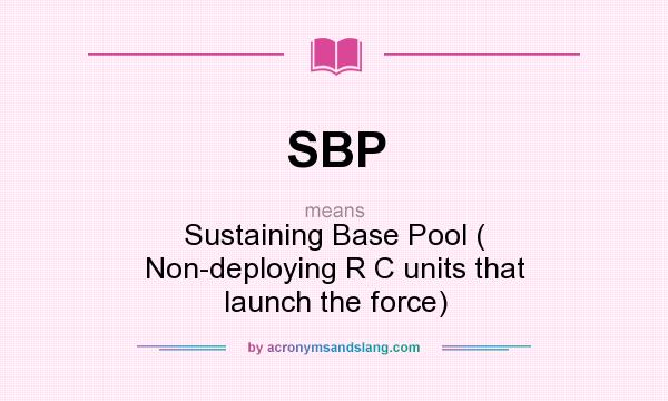 What does SBP mean? It stands for Sustaining Base Pool ( Non-deploying R C units that launch the force)