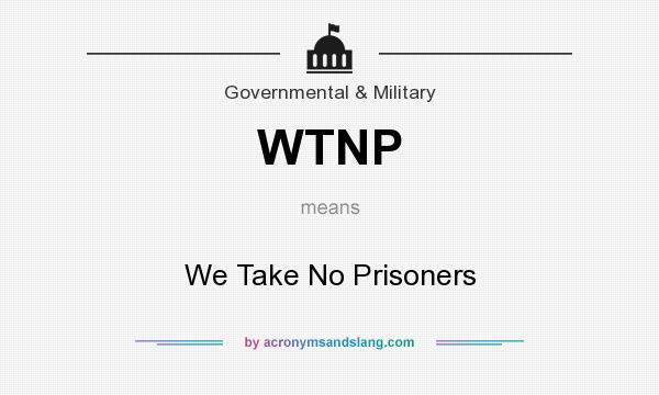 What does WTNP mean? It stands for We Take No Prisoners