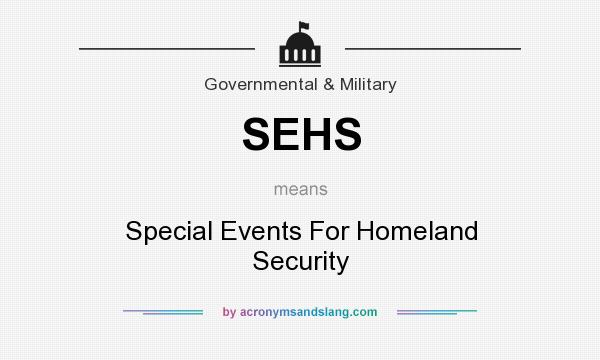 What does SEHS mean? It stands for Special Events For Homeland Security