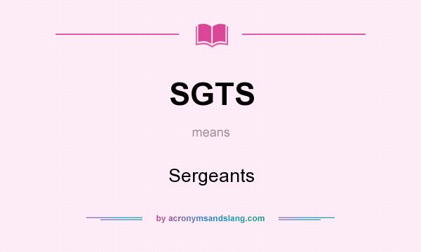 What does SGTS mean? It stands for Sergeants