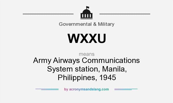 What does WXXU mean? It stands for Army Airways Communications System station, Manila, Philippines, 1945