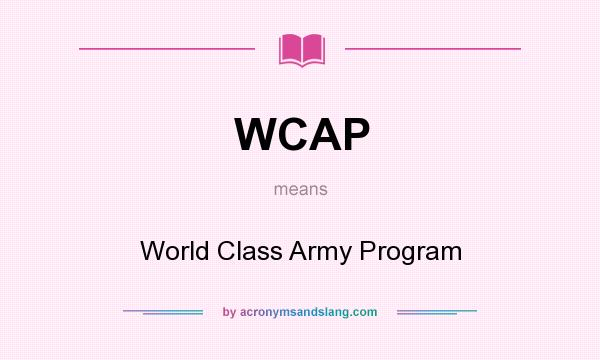 What does WCAP mean? It stands for World Class Army Program