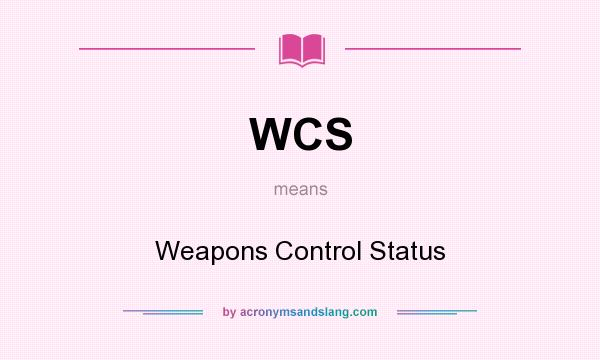 What does WCS mean? It stands for Weapons Control Status