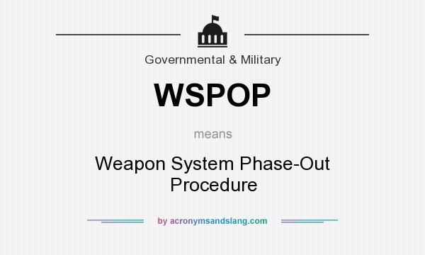 What does WSPOP mean? It stands for Weapon System Phase-Out Procedure