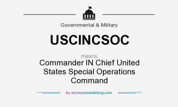 What does USCINCSOC mean? It stands for Commander IN Chief United States Special Operations Command