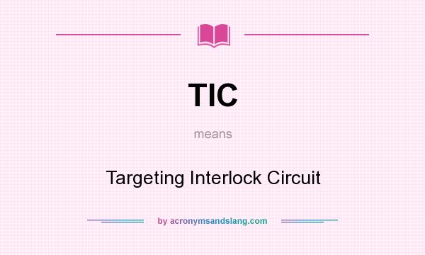 What does TIC mean? It stands for Targeting Interlock Circuit