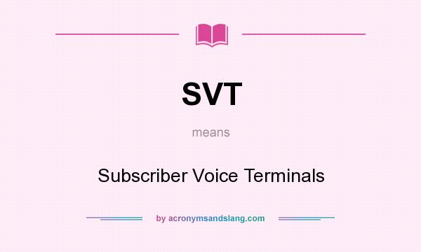 What does SVT mean? It stands for Subscriber Voice Terminals