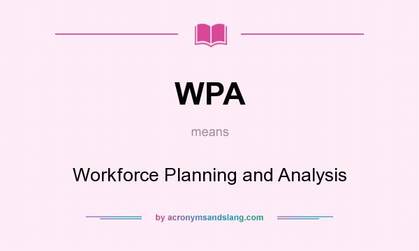 What does WPA mean? It stands for Workforce Planning and Analysis