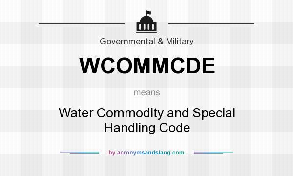 What does WCOMMCDE mean? It stands for Water Commodity and Special Handling Code