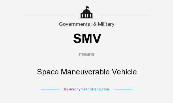 What does SMV mean? It stands for Space Maneuverable Vehicle