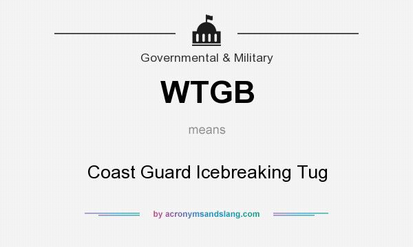 What does WTGB mean? It stands for Coast Guard Icebreaking Tug