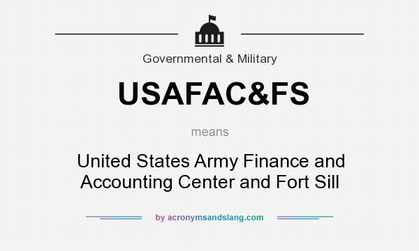 What does USAFAC&FS mean? It stands for United States Army Finance and Accounting Center and Fort Sill