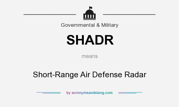 What does SHADR mean? It stands for Short-Range Air Defense Radar