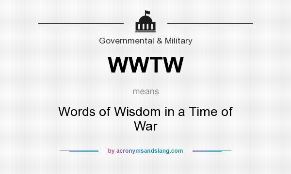 What does WWTW mean? It stands for Words of Wisdom in a Time of War