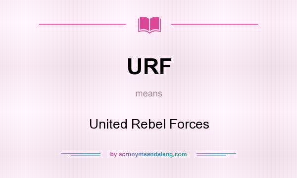 What does URF mean? It stands for United Rebel Forces