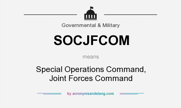 What does SOCJFCOM mean? It stands for Special Operations Command, Joint Forces Command