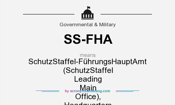 What does SS-FHA mean? It stands for SchutzStaffel-FührungsHauptAmt (SchutzStaffel Leading Main Office), Headquarters of the Waffen-SS