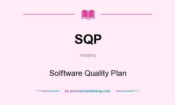 What does SQP mean? It stands for Solftware Quality Plan
