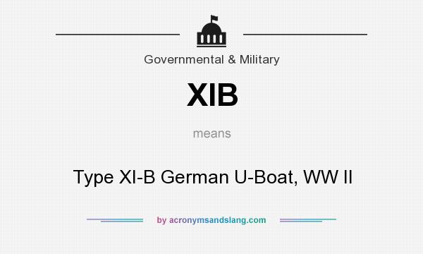 What does XIB mean? It stands for Type XI-B German U-Boat, WW II