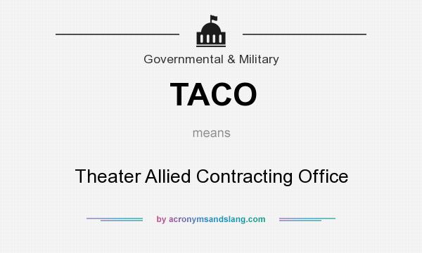 What does TACO mean? It stands for Theater Allied Contracting Office
