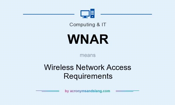 What does WNAR mean? It stands for Wireless Network Access Requirements