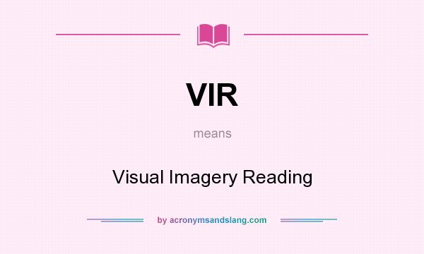 What does VIR mean? It stands for Visual Imagery Reading