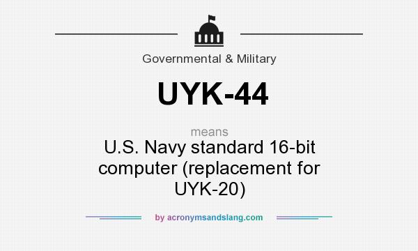 What does UYK-44 mean? It stands for U.S. Navy standard 16-bit computer (replacement for UYK-20)