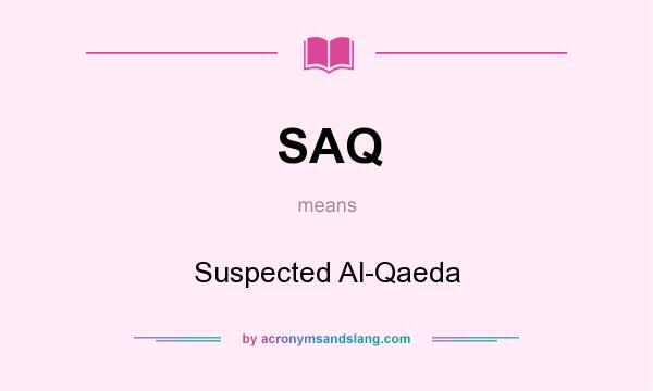 What does SAQ mean? It stands for Suspected Al-Qaeda