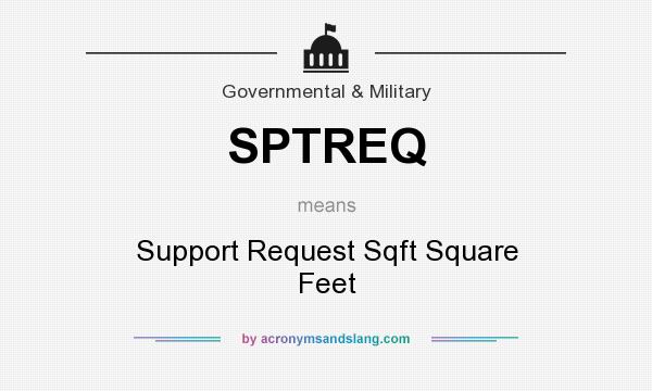 What does SPTREQ mean? It stands for Support Request Sqft Square Feet