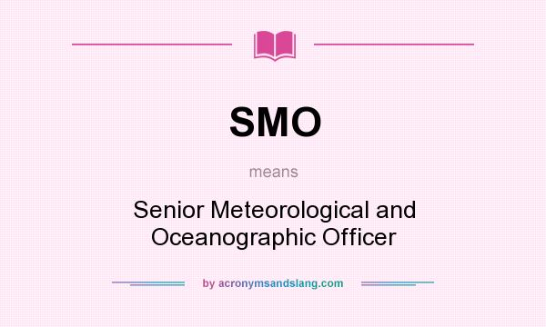 What does SMO mean? It stands for Senior Meteorological and Oceanographic Officer