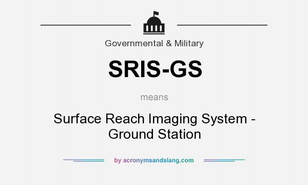 What does SRIS-GS mean? It stands for Surface Reach Imaging System - Ground Station
