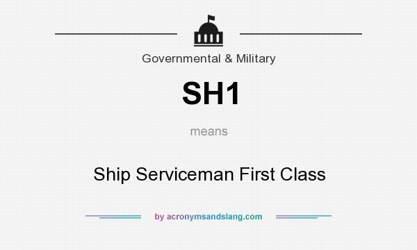 What does SH1 mean? It stands for Ship Serviceman First Class
