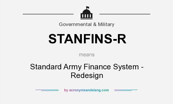 What does STANFINS-R mean? It stands for Standard Army Finance System - Redesign