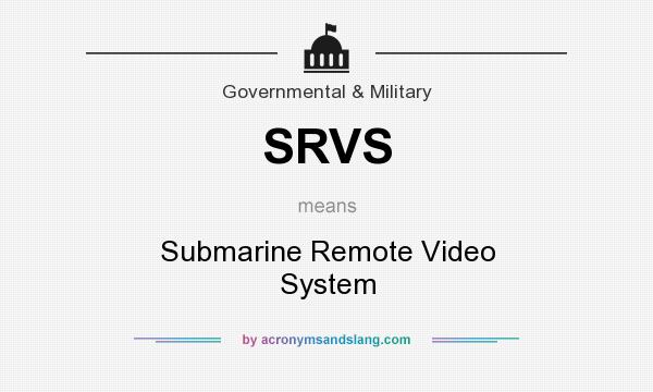 What does SRVS mean? It stands for Submarine Remote Video System
