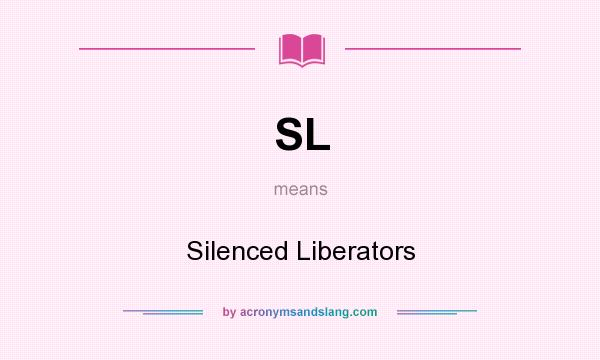 What does SL mean? It stands for Silenced Liberators