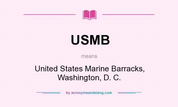 What does USMB mean? It stands for United States Marine Barracks, Washington, D. C.