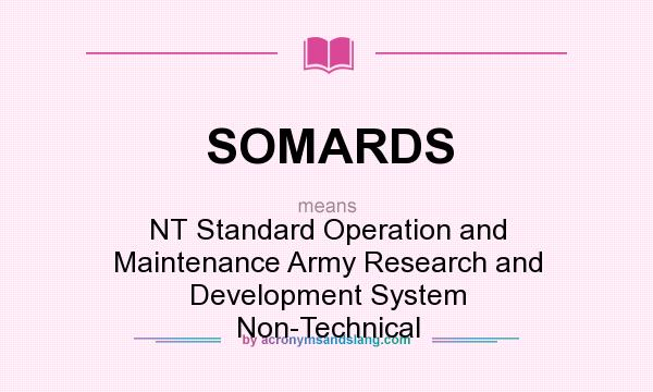 What does SOMARDS mean? It stands for NT Standard Operation and Maintenance Army Research and Development System Non-Technical