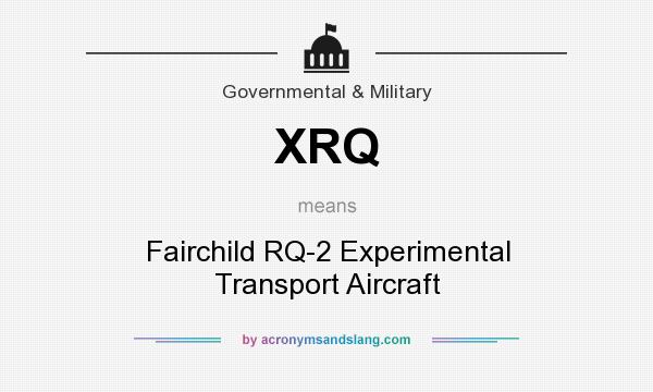 What does XRQ mean? It stands for Fairchild RQ-2 Experimental Transport Aircraft