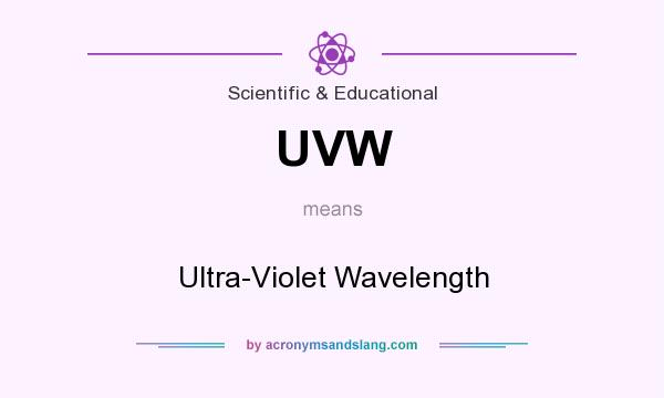 What does UVW mean? It stands for Ultra-Violet Wavelength