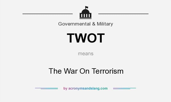 What does TWOT mean? It stands for The War On Terrorism