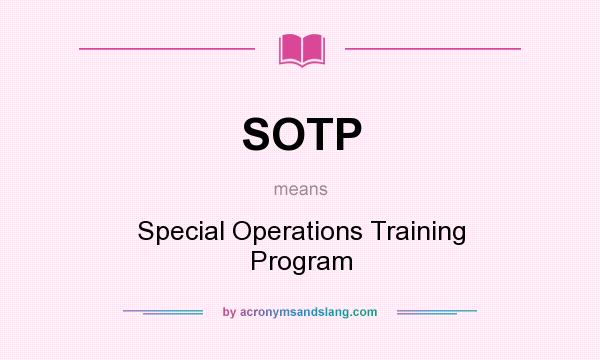 What does SOTP mean? It stands for Special Operations Training Program