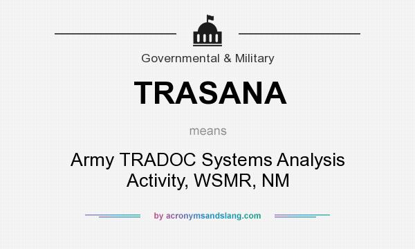 What does TRASANA mean? It stands for Army TRADOC Systems Analysis Activity, WSMR, NM