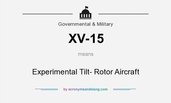 What does XV-15 mean? It stands for Experimental Tilt- Rotor Aircraft