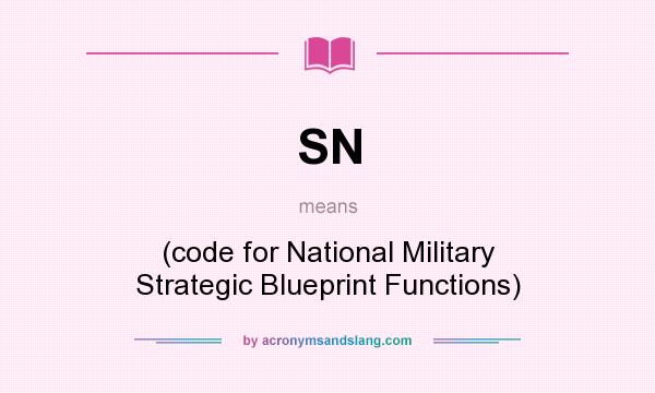 What does SN mean? It stands for (code for National Military Strategic Blueprint Functions)