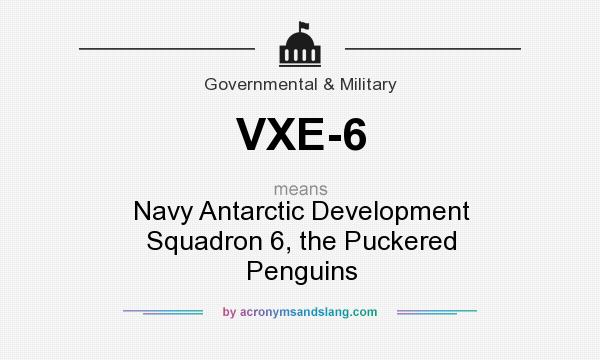 What does VXE-6 mean? It stands for Navy Antarctic Development Squadron 6, the Puckered Penguins